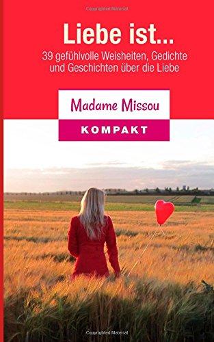 Liebe ist... 39 gefühlvolle Weisheiten, Gedichte und Geschichten über die Liebe