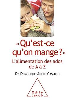 Qu'est-ce qu'on mange ? : l'alimentation des ados de A à Z