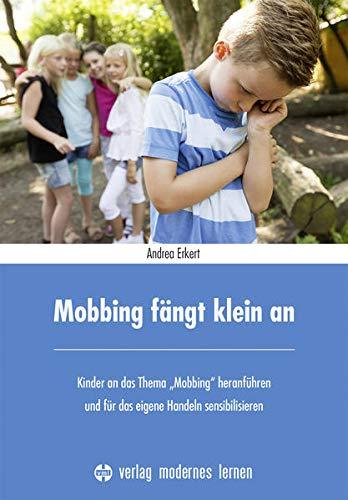 Mobbing fängt klein an: Kinder an das Thema "Mobbing" heranführen und für das eigene Handeln sensibilisieren