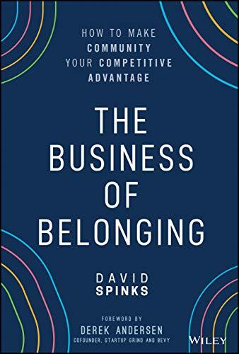 The Business of Belonging: How to Make Community your Competitive Advantage