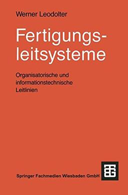 Fertigungsleitsysteme: Organisatorische und informationstechnische Leitlinien