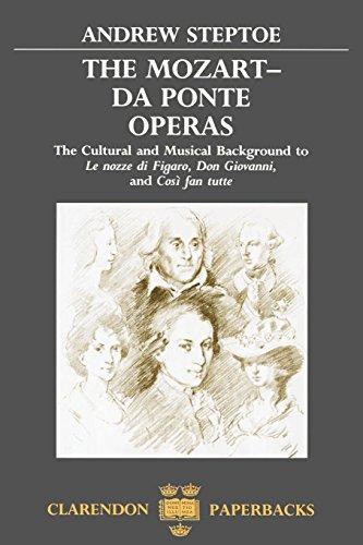 The Mozart-Da Ponte Operas: The Cultural and Musical Background to "Le Nozze Di Figaro", "Don Giovanni" and "Cosi Fan Tutte" (Clarendon Paperbacks)