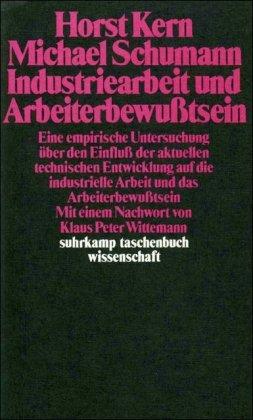 Industriearbeit und Arbeiterbewußtsein: Eine empirische Untersuchung über den Einfluß der aktuellen technischen Entwicklung auf die industrielle ... (suhrkamp taschenbuch wissenschaft)