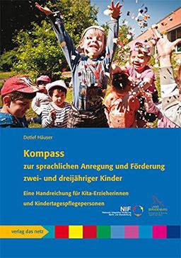 Kompass zur sprachlichen Anregung und Förderung zwei- und dreijähriger Kinder: Eine Handreichung für Kita-Erzieherinnen und Kindertagespflegepersonen