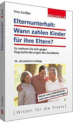 Elternunterhalt: Wann zahlen Kinder für ihre Eltern?: So wehren Sie sich gegen Regressforderungen des Sozialamts; Walhalla Rechtshilfen