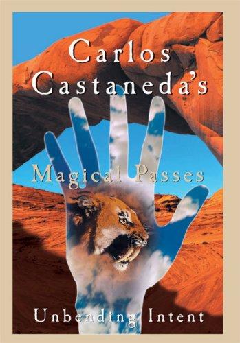 Carlos Castaneda's Magical Passes - Unbending Intent