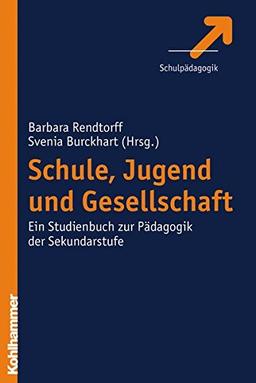 Schule, Jugend und Gesellschaft: Ein Studienbuch zur Pädagogik der Sekundarstufe