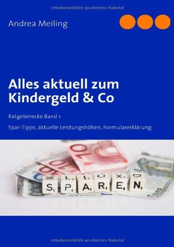 Kinder, Kinder- Kindergeld & Co. Tricks, Tipps, Formularerklärung, Anlaufstellen: Spar-Tipps, aktuelle Leistungshöhen, Formularerklärung