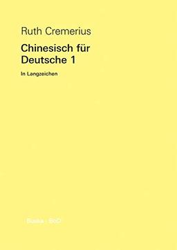 Chinesisch für Deutsche 1: In Langzeichen: Hochchinesisch für Anfänger.