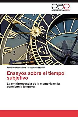 Ensayos sobre el tiempo subjetivo: La omnipresencia de la memoria en la conciencia temporal