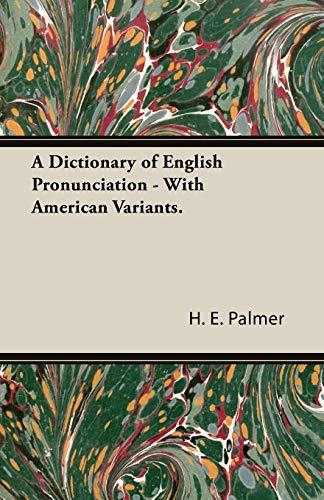 A Dictionary of English Pronunciation - With American Variants.: With American Variants in Phonetic Transcriptionreceived Pronunciation and American Variants