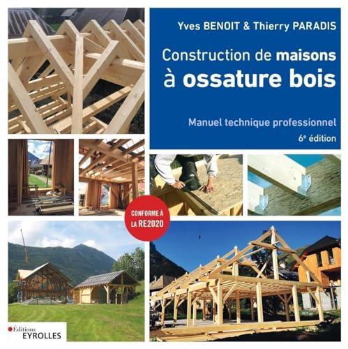 Construction de maisons à ossature bois : manuel technique professionnel : conforme à la RE2020