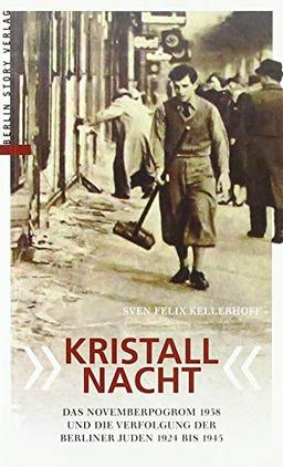 "Kristallnacht": Der Novemberpogrom 1938 und die Verfolgung der Berliner Juden