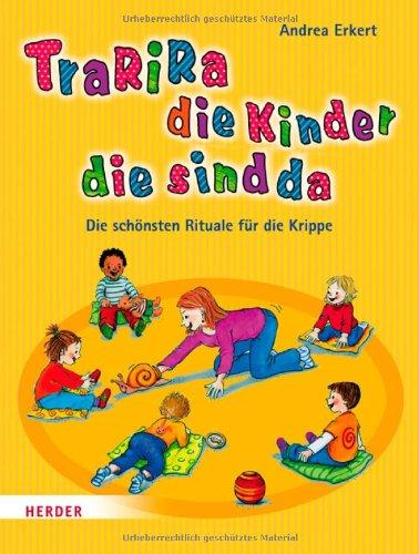 Tra-ri-ra, die Kinder die sind da: Die schönsten Rituale für die Krippe