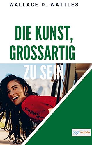 Die Kunst, großartig zu sein: The Science of Being Great (Bookmundo-Ausgabe)