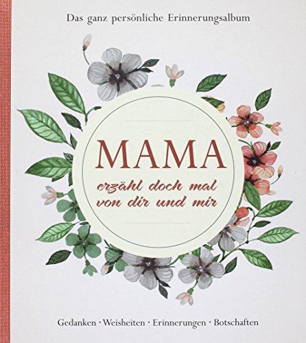 Mama erzähl doch mal von dir und mir: Das ganz persönliche Erinnerungsalbum