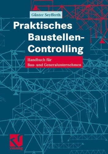 Praktisches Baustellen-Controlling: Handbuch für Bau- und Generalunternehmen