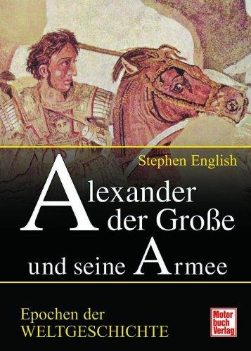 Alexander der Große und seine Armee (Epochen der Weltgeschichte)