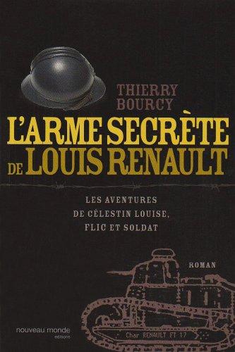 Les aventures de Célestin Louise, flic et soldat. L'arme secrète de Louis Renault