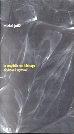 La tragédie en héritage : de Freud à Sophocle