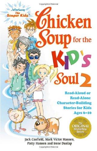 Chicken Soup for the Kid's Soul 2: Read-Aloud or Read-Alone Character-Building Stories for Kids Ages 6-10 (Chicken Soup for the Soul)