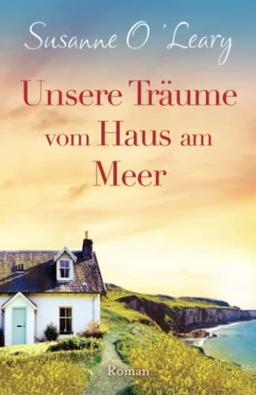 Unsere Träume vom Haus am Meer: Roman (Sandy Cove, Band 3)