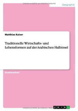 Traditionelle Wirtschafts- und Lebensformen auf der Arabischen Halbinsel