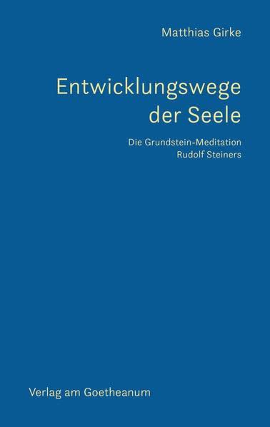 Entwicklungswege der Seele: Die Grundstein-Meditation Rudolf Steiners