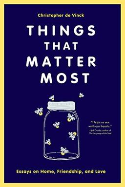 Things That Matter Most: Essays on Home, Friendship, and Love