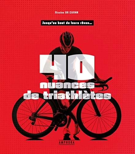 40 nuances de triathlètes : jusqu'au bout de leurs rêves...