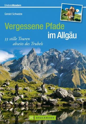 Vergessene Pfade im Allgäu: 32 stille Touren abseits des Trubels