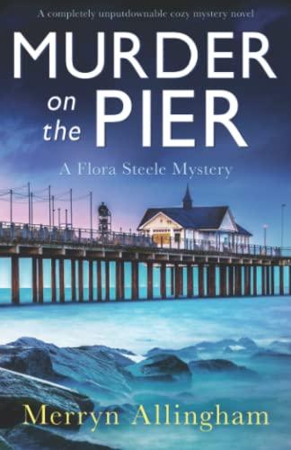 Murder on the Pier: A completely unputdownable cozy mystery novel (A Flora Steele Mystery, Band 2)