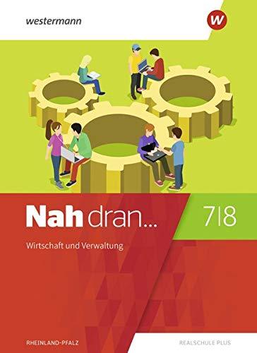 Nah dran... WPF / Ausgabe 2019 für Rheinland-Pfalz: Nah dran - Ausgabe 2019 für Rheinland-Pfalz: Wirtschaft und Verwaltung: Schülerband 7 / 8