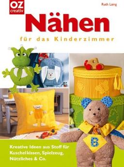 Nähen für das Kinderzimmer. Kreative Ideen aus Stoff für Kuschelkissen, Spielzeug