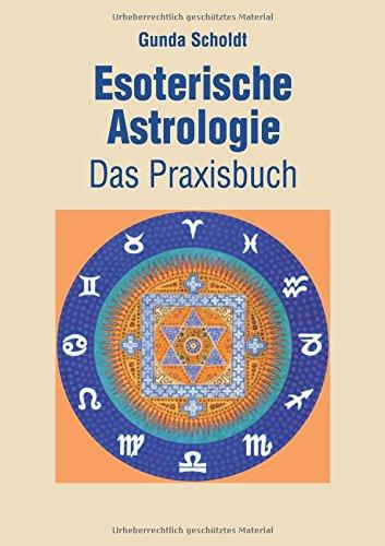 Esoterische Astrologie: Das Praxisbuch