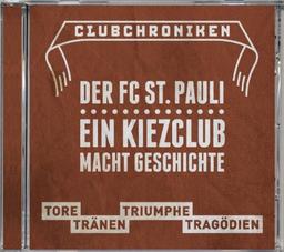 Club Chroniken - FC St. Pauli: Tore, Tränen, Triumpfe, Tragödien