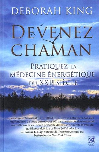 Devenez chaman : pratiquez la médecine énergétique du XXIe siècle