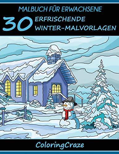 Malbuch für Erwachsene: 30 erfrischende Winter-Malvorlagen, Aus der Malbücher für Erwachsene-Reihe von ColoringCraze (Bunte Jahreszeiten, Band 4)