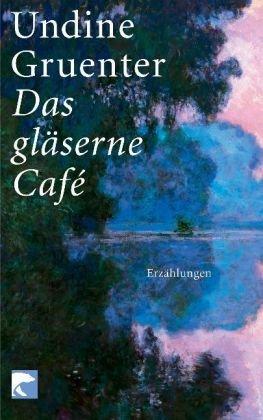 Das gläserne Café: Erzählungen