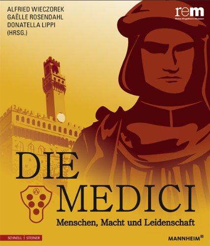 Die Medici: Menschen, Macht und Leidenschaft