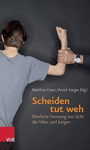 Scheiden tut weh: Elterliche Trennung aus Sicht der Väter und Jungen