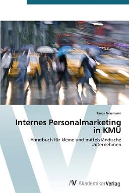 Internes Personalmarketing in KMU: Handbuch für kleine und mittelständische Unternehmen