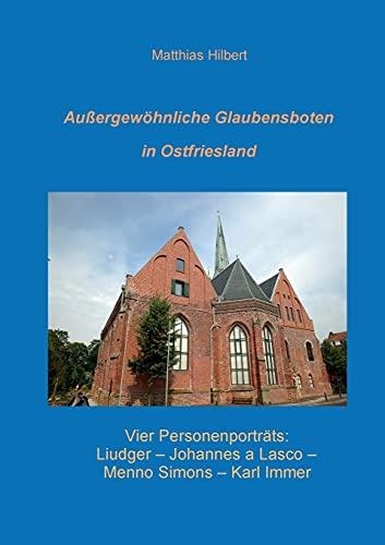 Außergewöhnliche Glaubensboten in Ostfriesland: Vier Personenporträts