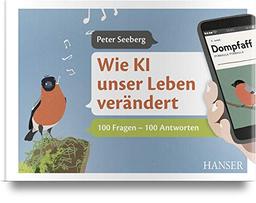 Wie KI unser Leben verändert: 100 Fragen – 100 Antworten. Inkl. E-Book