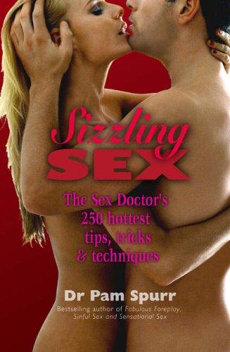 Sizzling Sex: The Sex Doctor's 250 Hottest Tips and Tricks