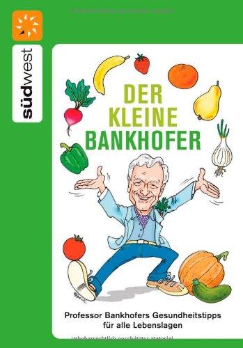 Der kleine Bankhofer: Professor Bankhofers Gesundheitstipps für alle Lebenslagen