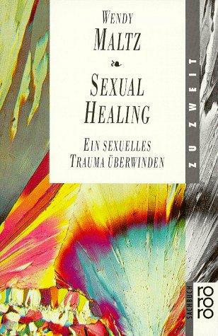 Sexual Healing. Ein sexuelles Trauma überwinden