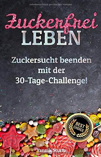 Zuckerfrei leben: Zuckersucht beenden mit der 30-Tage-Challenge!