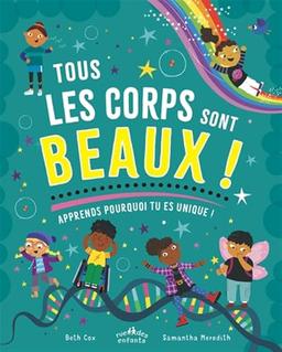 Tous les corps sont beaux ! : apprends pourquoi tu es unique !