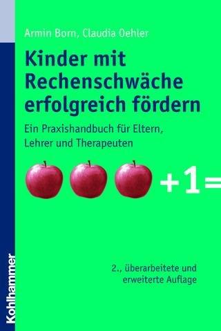 Kinder mit Rechenschwäche erfolgreich fördern. Ein Praxishandbuch für Eltern, Lehrer und Therapeuten